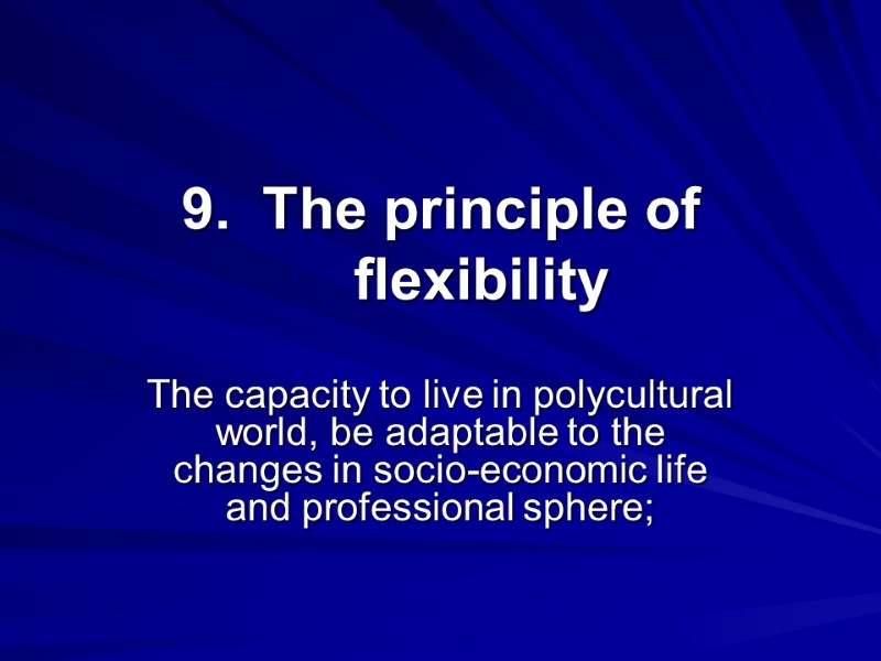 The principle of flexibility The capacity to live in polycultural world, be adaptable to